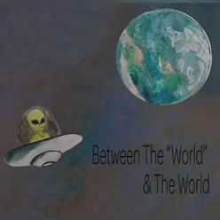 Between The "World" & The World