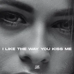 I Like The Way You Kiss Me