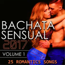 Bachata Sensual 2017, Vol. 1 (25 Romantic Songs)