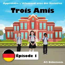Apprendre L’Allemand avec des Histoires: Trois Amis, Épisode 1 (A2 Débutants)