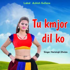 Tu kmjor dil ko