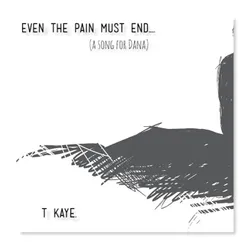 Even the Pain Must End...(a Song for Dana)