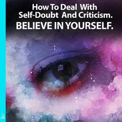 How to Deal with Self Doubt and Criticism. Believe in Yourself. (feat. Jess Shepherd)