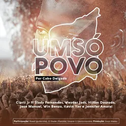 Um Só Povo (Por Cabo Delgado) [feat. Slady Fernandes, Weyder Jads, Hilton Dourado, José Manuel, Win Benzo, Kevin Yav &amp; Jennifer Amaral]