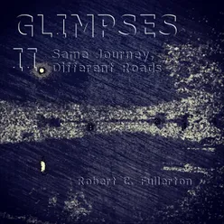 Glimpses II: Same Journey, Different Roads