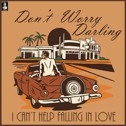 Don't Worry Darling: I Can't Help Falling In Love