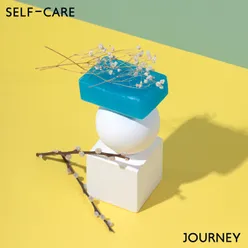 Self-Care Journey (Amazingly Relaxing Sounds for Self-Care Routine, Heal Your Body and Mind with Healthy Habbits)