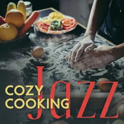 Cozy Cooking Jazz (BGM for Brewing Coffee, Music for Baking and Decorating Cakes, Jazz for Kitchen Inspiration)