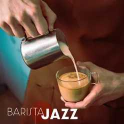 Barista Jazz (Cafe Chill Jazz Background, Morning Relaxing Music, Lounge Jazz)