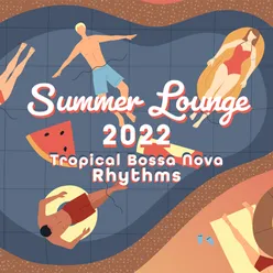 Summer Lounge 2022 (Tropical Bossa Nova Rhythms)