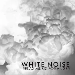 White Noise Relax Music for Anger (Sleep Hypnotherapy, Relax Mind and Body, Stress Relief Meditation)