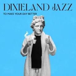 Dixieland Jazz to Make Your Day Better (Good Morning Music)