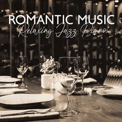 Romantic Music (Relaxing Jazz Piano Music, Jazz Dance Slow, Dinner in the Restaurant)