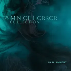 35 Min of Horror Collection (Dark Ambient from the Depth, Fear of the Apocalypse)