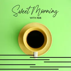 Sweet Morning with R&amp;B