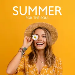Summer for the Soul (Chill and Soulful Summer Mix of Soul and R&amp;B Music, Positive Melodies for the Sunny Walk or Picnic)