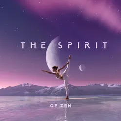 The Spirit of Zen (Find Your Limits with Yoga Practices, Soulful Sounds for Yoga to Soothe Your Soul and Body)