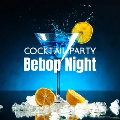Cocktail Party Bebop Night (Relaxing Bebop Jazz for Chill &amp; Meeting with Friends)