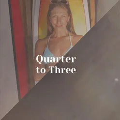 Quarter to Three