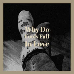 Why Do Fools Fall In Love