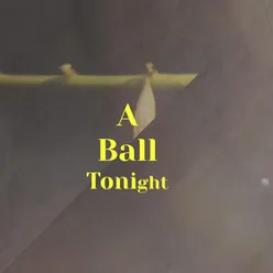 A Ball Tonight