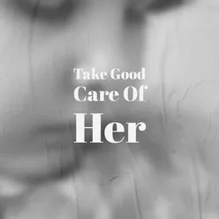 Take Good Care Of Her