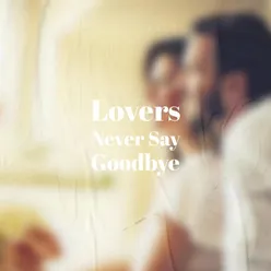 Lovers Never Say Goodbye