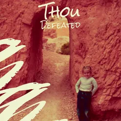 Thou Defeated