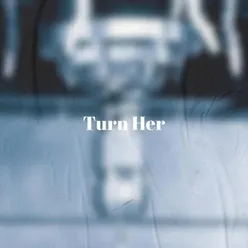 Turn Her
