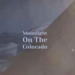 Moonlight On The Colorado