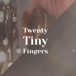 Twenty Tiny Fingers