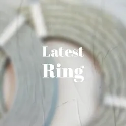 Latest Ring