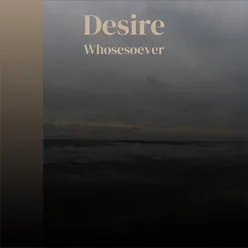 Desire Whosesoever