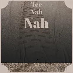 Tee Nah Nah