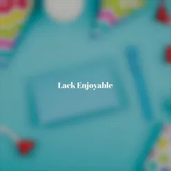 Lack Enjoyable