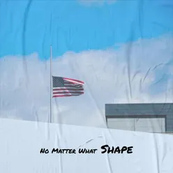 No Matter What Shape