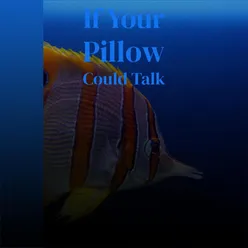 If Your Pillow Could Talk