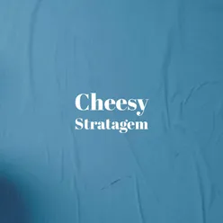 Cheesy Stratagem