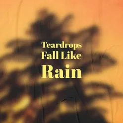 Teardrops Fall Like Rain