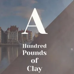 A Hundred Pounds of Clay