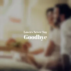 Lovers Never Say Goodbye