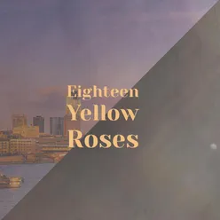 Eighteen Yellow Roses