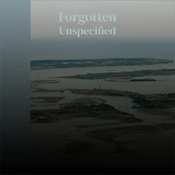 Forgotten Unspecified