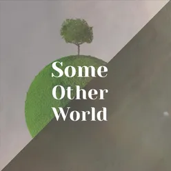 Some Other World