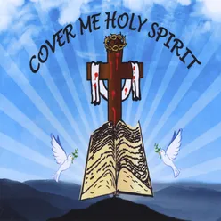 Cover Me Holy Spirit