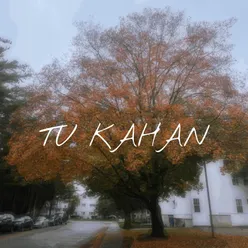 Tu Kahan