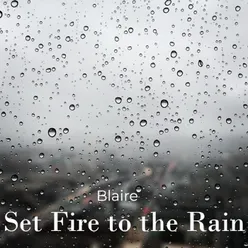 Set Fire to the Rain