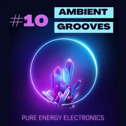 #10 Ambient Grooves: Pure Energy Electronics