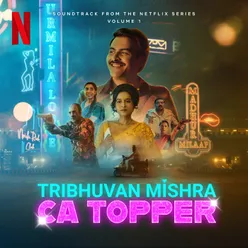 Tribhuvan Mishra CA Topper - Vol. 1 (Soundtrack from the Netflix Series)