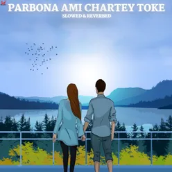 Parbona Ami Chartey Toke-Slowed+Reverb